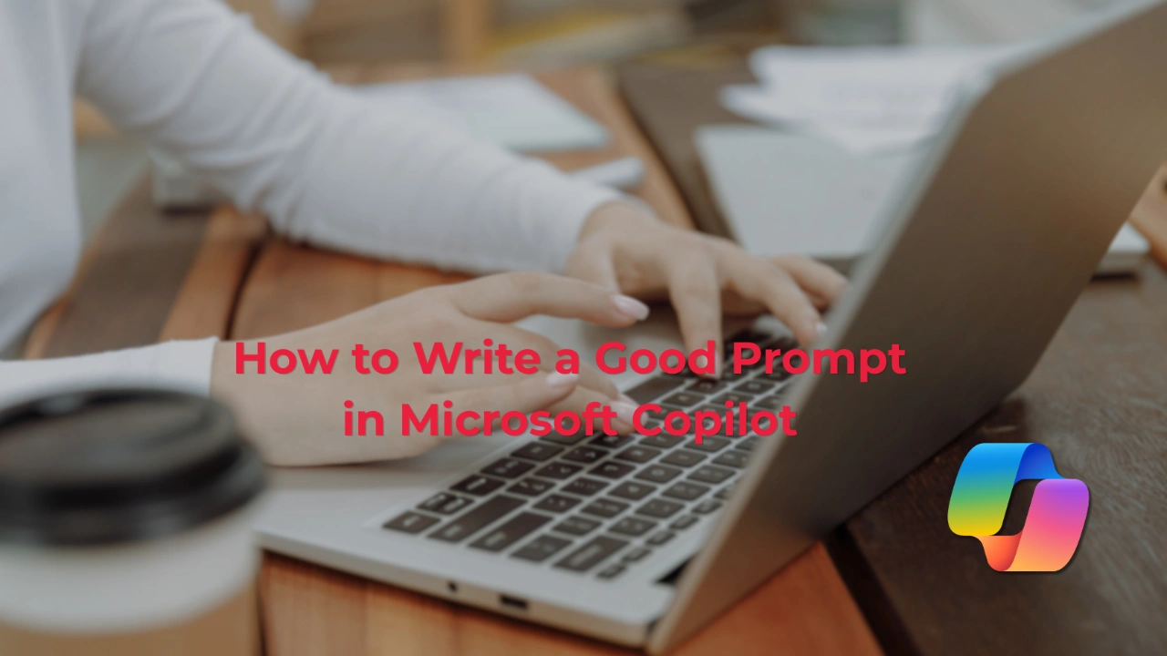 How to Write a Good Prompt in Microsoft Copilot