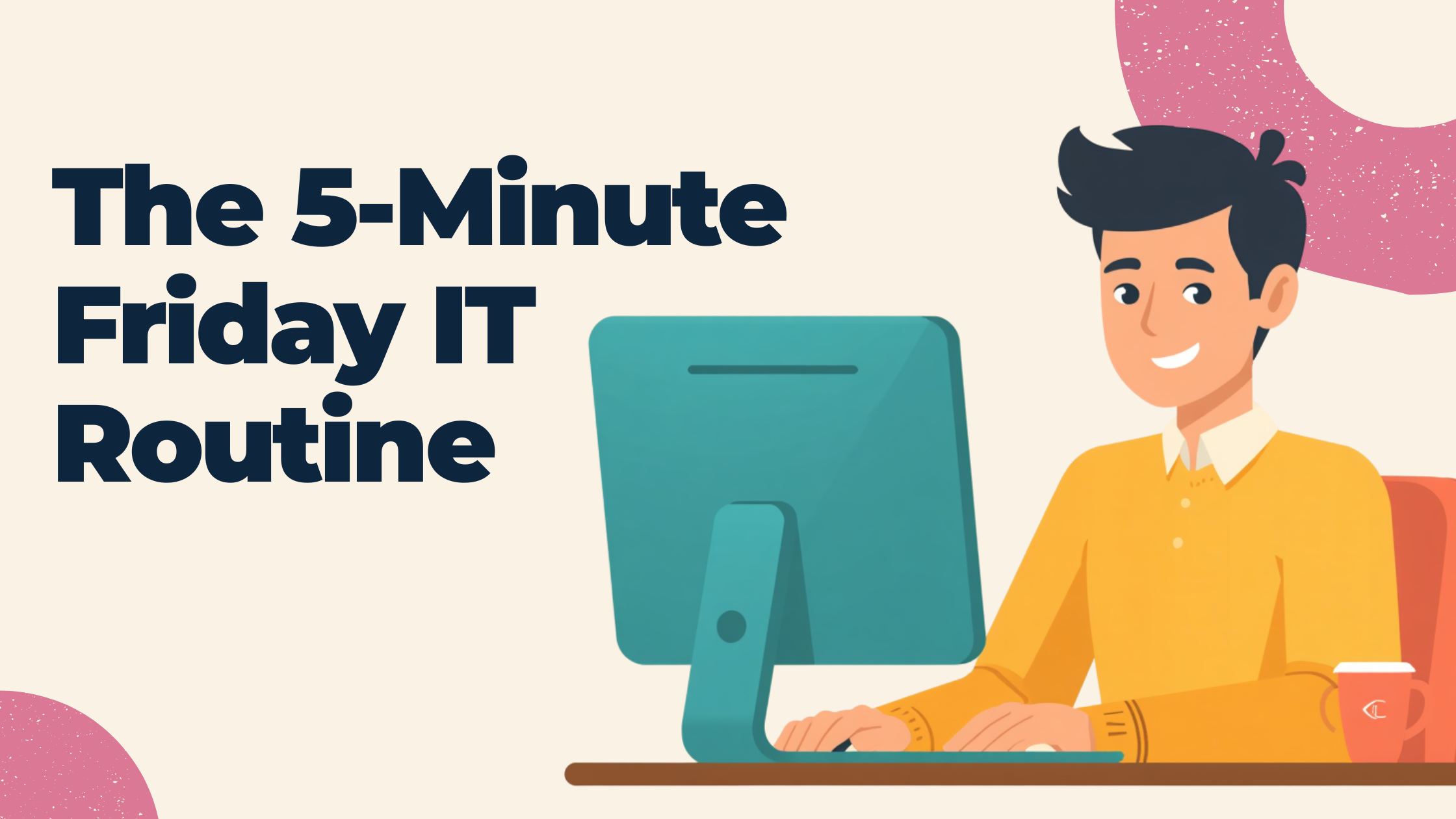 The 5-Minute Friday IT Routine That Prevents Most Monday Morning Problems