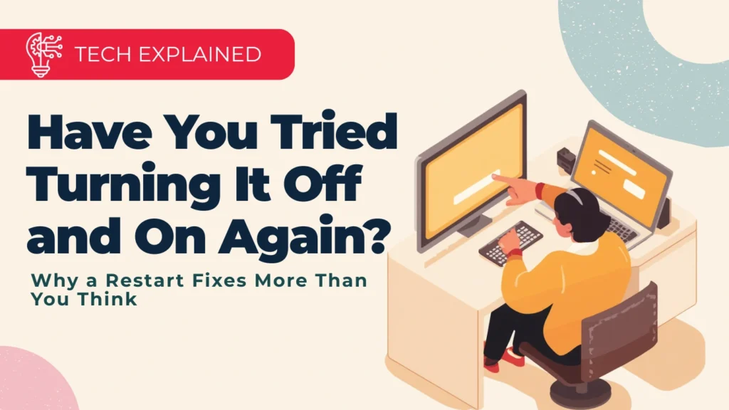 Have You Tried Turning It Off and On Again
