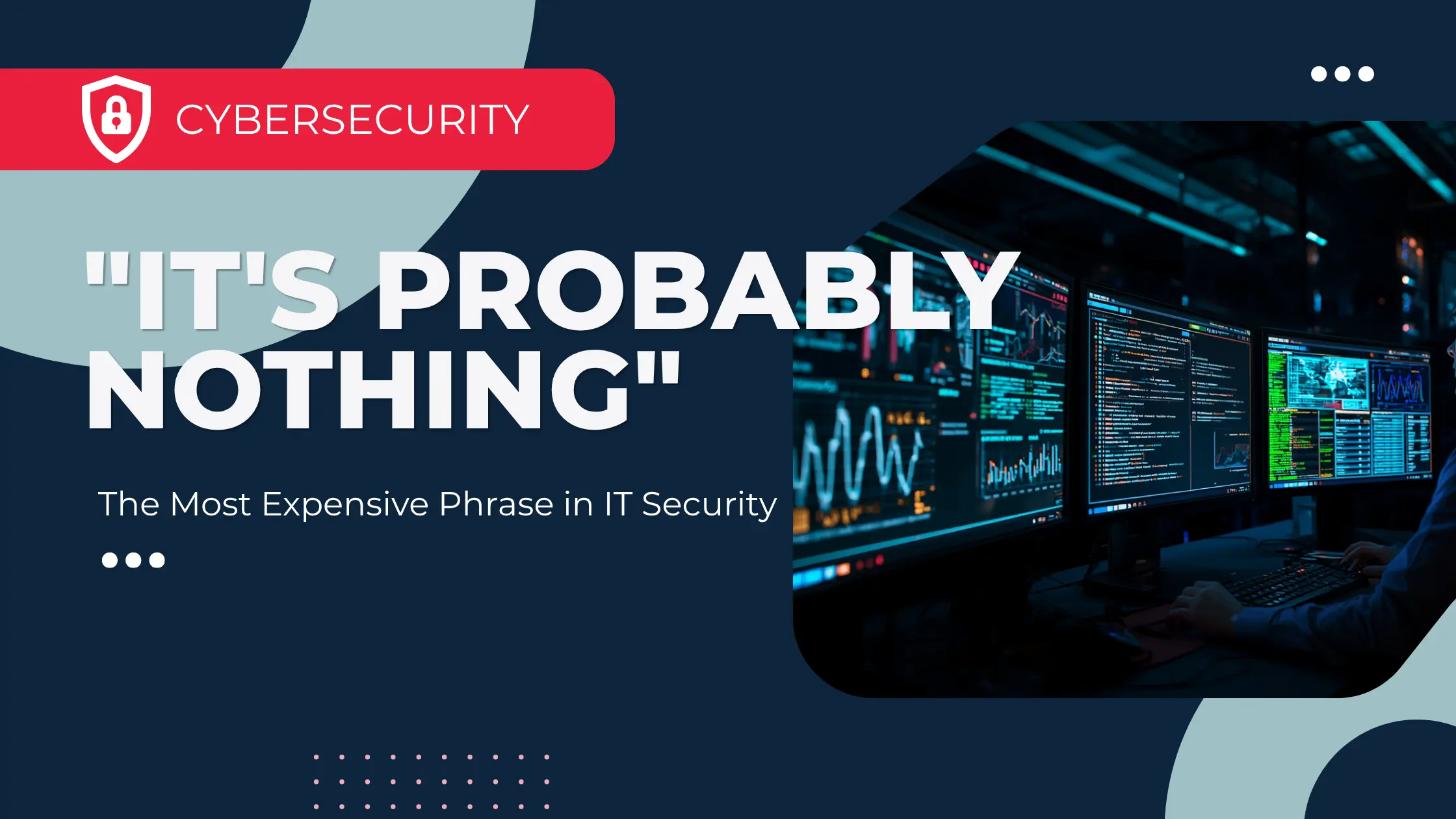 The Most Expensive Phrase in IT Security