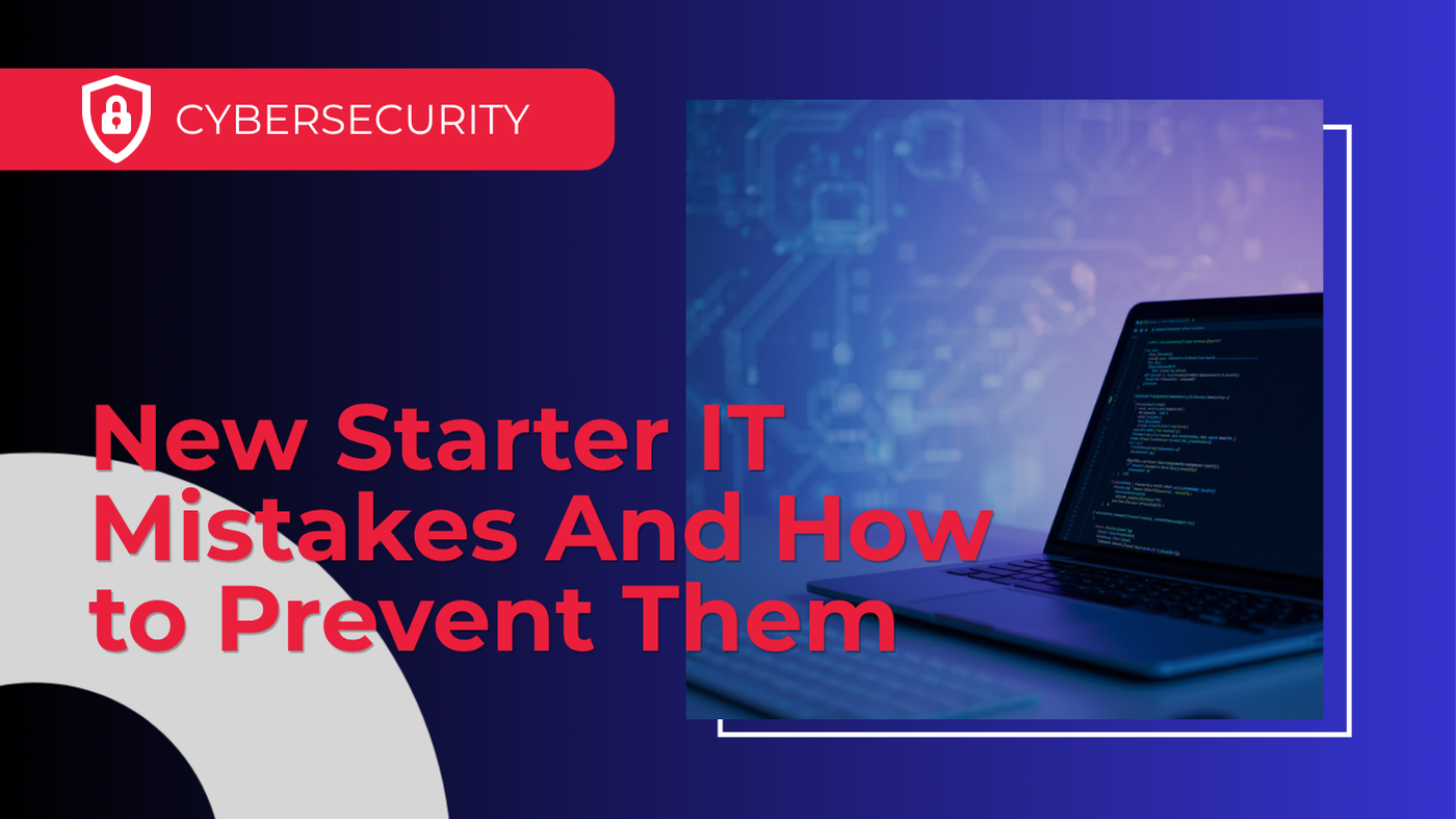 New Starter IT Mistakes And How to Prevent Them